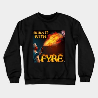 Burn it with FYRE Crewneck Sweatshirt